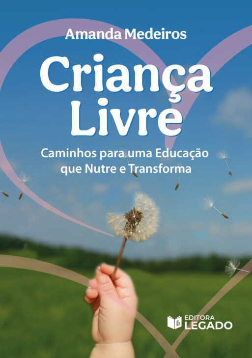 Criança Livre - Caminhos para uma Educação que Nutre e Transforma