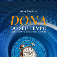 Dona do seu Tempo - Você no controle: tempo, vida e liberdade