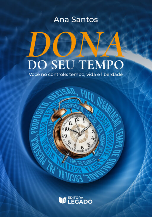 Dona do seu Tempo - Você no controle: tempo, vida e liberdade