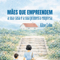 Mães que empreendem - A sua casa é a sua primeira empresa