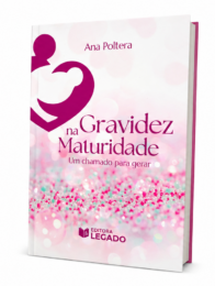 Na Gravidez, Maturidade: Um Chamado para Gerar