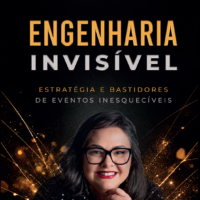 Engenharia Invisível - Estratégia e Bastidores de eventos inesquecíveis