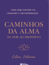 Caminhos da Alma - da dor ao propósito