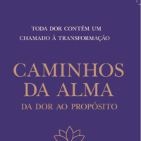 Caminhos da Alma - da dor ao propósito