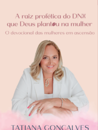 A Raiz profética do DNA que Deus plantou na mulher