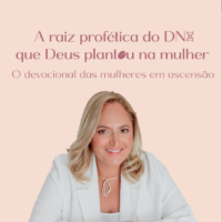 A Raiz profética do DNA que Deus plantou na mulher